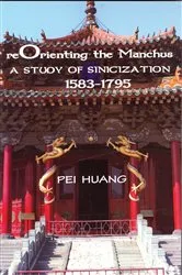 Book cover of Reorienting the Manchus by Pei Huang