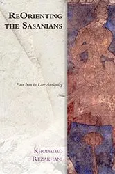 Book cover of ReOrienting the Sasanians by Khodadad Rezakhani