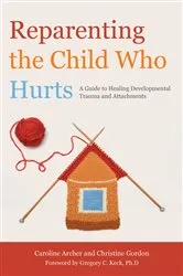 Book cover of Reparenting the Child Who Hurts by Christine Gordon