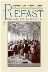 Book cover of Repast: Dining Out at the Dawn of the New American Century, 1900-1910 by Michael Lesy