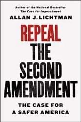 Book cover of Repeal the Second Amendment by Allan J. Lichtman