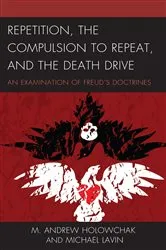 Book cover of Repetition, the Compulsion to Repeat, and the Death Drive by M. Andrew Holowchak