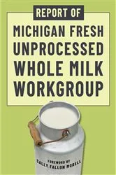Book cover of Report of Michigan Fresh Unprocessed Whole Milk Workgroup by Sally Fallon Morell