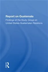 Book cover of Report On Guatemala by School of Advanced International Studies (SAIS) The Johns Hopkins Foreign Policy Institute