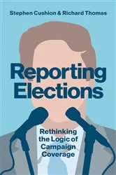 Book cover of Reporting Elections by Stephen Cushion
