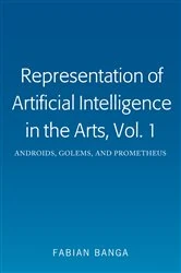 Book cover of Representation of Artificial Intelligence in the Arts, Vol. 1 by Fabian Banga