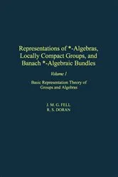 Book cover of Representations of *-Algebras, Locally Compact Groups, and Banach *-Algebraic Bundles by J. M.G. Fell