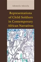 Book cover of Representations of Child Soldiers in Contemporary African Narratives by Ademola Adesola
