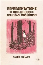 Book cover of Representations of Childhood in American Modernism by Mason Phillips