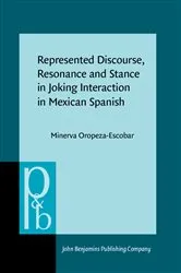 Book cover of Represented Discourse, Resonance and Stance in Joking Interaction in Mexican Spanish by Minerva Oropeza-Escobar
