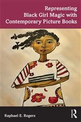 Book cover of Representing Black Girl Magic with Contemporary Picture Books by Raphael E. Rogers