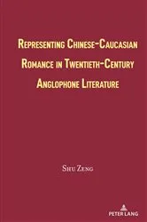 Book cover of Representing Chinese-Caucasian Romance in Twentieth-Century Anglophone Literature by Shu Zeng