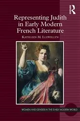 Book cover of Representing Judith in Early Modern French Literature by Kathleen M. Llewellyn