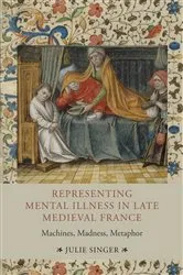 Book cover of Representing Mental Illness in Late Medieval France by Julie Singer