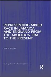 Book cover of Representing Mixed Race in Jamaica and England from the Abolition Era to the Present by S. Salih