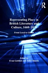 Book cover of Representing Place in British Literature and Culture, 1660-1830 by Evan Gottlieb