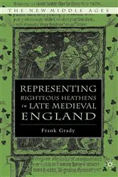 Book cover of Representing Righteous Heathens in Late Medieval England by F. Grady