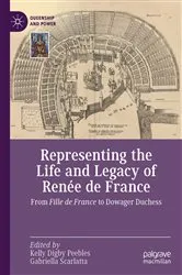 Book cover of Representing the Life and Legacy of Renée de France by Kelly Digby Peebles