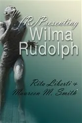 Book cover of (Re)Presenting Wilma Rudolph by Rita Liberti