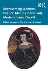 Book cover of Representing Women’s Political Identity in the Early Modern Iberian World by Jeremy Roe