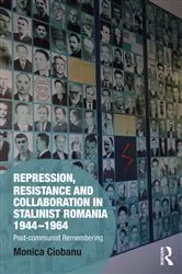 Book cover of Repression, Resistance and Collaboration in Stalinist Romania 1944-1964 by Monica Ciobanu