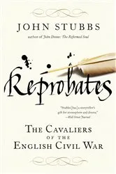 Book cover of Reprobates: The Cavaliers of the English Civil War by John Stubbs