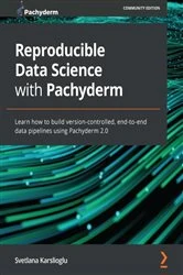 Book cover of Reproducible Data Science with Pachyderm by Svetlana Karslioglu
