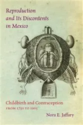 Book cover of Reproduction and Its Discontents in Mexico by Nora E. Jaffary