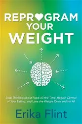 Book cover of Reprogram Your Weight by Erika Flint