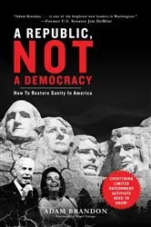 Book cover of Republic, Not a Democracy by Adam Brandon