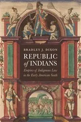 Book cover of Republic of Indians by Bradley J. Dixon