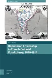 Book cover of Republican Citizenship in French Colonial Pondicherry, 1870-1914 by Anne Raffin