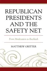 Book cover of Republican Presidents and the Safety Net by Matthew Gritter