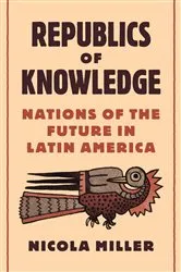 Book cover of Republics of Knowledge by Nicola Miller