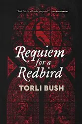 Book cover of Requiem for a Redbird by Torli Bush
