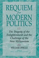 Book cover of Requiem For Modern Politics by William Ophuls
