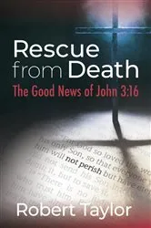 Book cover of Rescue from Death: The Good News of John 3 by Robert Taylor