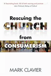 Book cover of Rescuing the Church from Consumerism by Mark Clavier
