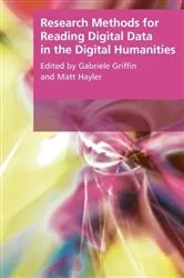 Book cover of Research Methods for Reading Digital Data in the Digital Humanities by Gabriele Griffin