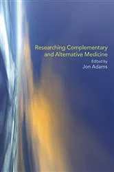 Book cover of Researching Complementary and Alternative Medicine by Jon Adams