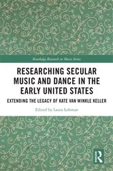 Book cover of Researching Secular Music and Dance in the Early United States by Laura Lohman