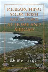 Book cover of Researching Your Irish Ancestors at Home and Abroad by David R. Elliott