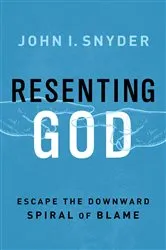 Book cover of Resenting God by John I. Snyder