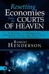 Book cover of Resetting Economies from the Courts of Heaven by Robert Henderson