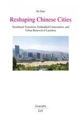 Book cover of Reshaping Chinese cities : neoliberal transition, embedded contestation, and urban renewal of Lanzhou by Jie Guo