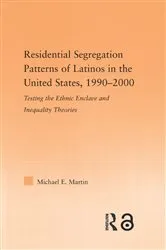 Book cover of Residential Segregation Patterns of Latinos in the United States, 1990-2000 by Michael E Martin