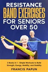 Book cover of Resistance Band Exercises for Seniors Over 50 by Francis Papun