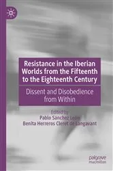 Book cover of Resistance in the Iberian Worlds from the Fifteenth to the Eighteenth Century by Pablo Sánchez León