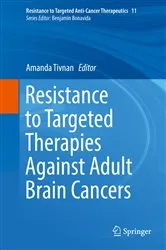 Book cover of Resistance to Targeted Therapies Against Adult Brain Cancers by Amanda Tivnan
