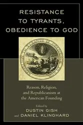 Book cover of Resistance to Tyrants, Obedience to God by Dustin A. Gish